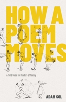 How a Poem Moves: A Field Guide for Readers Afraid of Poetry 1770414568 Book Cover
