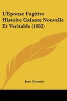 L'Epouse Fugitive Histoire Galante Nouvelle Et Veritable (1682) 1166596311 Book Cover