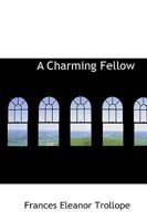 A Charming Fellow (Volume I): In Three Volumes, Vol. I. 1785435205 Book Cover