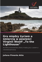 Gra miedzy zyciem a smiercia w powiesci Virginii Woolf "To the Lighthouse" (Polish Edition) 620946226X Book Cover