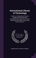 International Library of Technology: A Series of Textbooks for Persons Engaged in the Engineering Professions and Trades, Volume 32 114327315X Book Cover