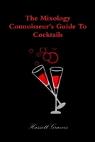 The Mixology Connoisseur's Guide To Cocktails 1304168530 Book Cover