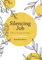 Silencing Job: Walking Through the Valley 1664263497 Book Cover