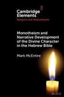 Monotheism and Narrative Development of Divine Characters in the Hebrew Bible (Elements in Religion and Monotheism) 1009238965 Book Cover