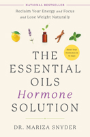 The Essential Oils Hormone Solution: Reclaim Your Energy and Focus and Lose Weight Naturally 0593233301 Book Cover
