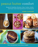 Peanut Butter Comfort: Recipes for Breakfasts, Brownies, Cakes, Cookies, Candies, and Frozen Treats Featuring America's Favorite Spread 1632203626 Book Cover