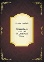 Biographical Sketches in Cornwall; Volume 1 101721266X Book Cover