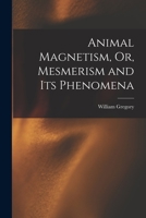 Animal Magnetism Or Mesmerism and Its Phenomena 1019013524 Book Cover