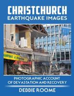 Christchurch Earthquake Images: A Photographic Account of Devastation and Recovery 1547282940 Book Cover