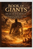 BOOK OF GIANTS FROM THE DEAD SEA SCROLLS: LOST WRITINGS OF THE NEPHILIM, FALLEN ANGELS, AND THE WATCHERS REVEALED B0GPKZWTS4 Book Cover
