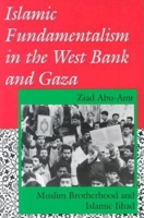 Islamic Fundamentalism in the West Bank and Gaza: Muslim Brotherhood and Islamic Jihad (Indiana Series in Arab and Islamic Studies) 0253208661 Book Cover