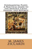 Fundamental Plato: A Practical Guide to the Apology, Crito, Phaedo, and Republic 146632757X Book Cover