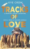 Tracks of Love: A heartfelt desert adventure with a tribe of rescued animals 0645516570 Book Cover