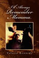 I'll Always Remember Momma 1462893430 Book Cover