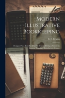 Modern Illustrative Bookkeeping: Designed As a Text-Book for All Schools Giving a Course in Business Training: Introductory Course 1021657344 Book Cover