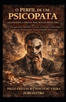 O PERFIL DE UM PSICOPATA: Decifrando a Mente Por Trás da Máscara (TRANSTORNOS DA MENTE HUMANA) (Portuguese Edition) B0GWN4GXLH Book Cover