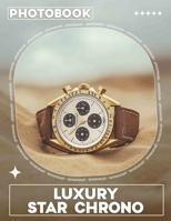 Luxury Star Chrono Photo Book: Explore Elegant Timepieces With 40 Stunning Images Designed For Watch Enthusiasts And Collectors B0DQ71L4PL Book Cover