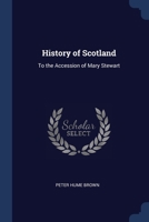 History of Scotland: To the Accession of Mary Stewart 1022878328 Book Cover