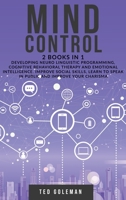 Mind Control: 2 books in 1- Developing Neuro Linguistic Programming, Cognitive Behavioral Therapy and Emotional Intelligence. Improve social skills, learn to speak in public and improve your charisma 1801799024 Book Cover