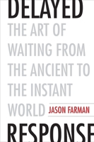 Delayed Response: The Art of Waiting from the Ancient to the Instant World 0300225679 Book Cover