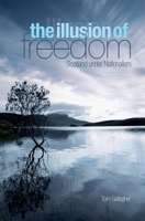 The Illusion of Freedom: Scotland Under Nationalism 1850659958 Book Cover