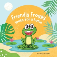 Friendly Froggy looks for a home B0HF82CQ1V Book Cover