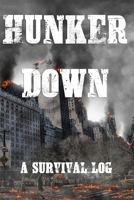 Hunker Down A Survival Log: Gift Notebook - Journal for Campers, Hikers, Survivalist, Prepper, Hiking, Hunting or Bushcraft Person - This is the perfect gift for your son, daughter, mom, dad, grandma, 1710094699 Book Cover