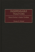 Indispensable Traitors: Liberal Parties in Settler Conflicts 0313317747 Book Cover