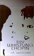 Try Whistling Chopin 0759618240 Book Cover