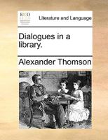 Dialogues in a Library 1436821274 Book Cover