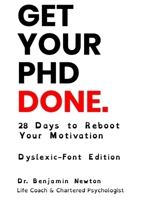Get Your PhD Done: 28 Days to Reboot Your Motivation (Dyslexic-Font Edition) 1739427823 Book Cover