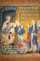Medieval Jews and the Christian Past: Jewish Historical Writing from Spain and Southern France 180207032X Book Cover