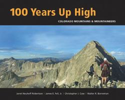 100 Years Up High: Colorado Mountains And Mountaineers 0984221395 Book Cover