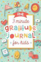 The 3 Minute Gratitude Journal for Kids: A Journal to Teach Children to Practice Gratitude and Mindfulness 194820956X Book Cover