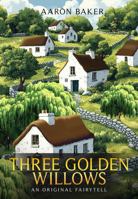 Three Golden Willows: An Original Fairytell 1968843655 Book Cover