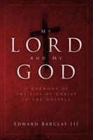 My Lord and My God: A Harmony of the Life of Christ in the Gospels 0692771034 Book Cover