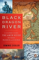 Black Dragon River: A Journey Down the Amur River at the Borderlands of Empires 1594203679 Book Cover
