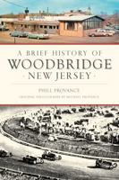 A Brief History of Woodbridge, New Jersey 1467135852 Book Cover