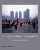 An Era Without Memories: Chinese Contemporary Photography on Urban Transformation 0500544433 Book Cover