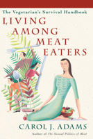 Living Among Meat Eaters: The Vegetarian's Survival Handbook 1590561163 Book Cover