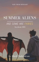 Summer Aliens And Some Are Fairies: Earth Incident: 004 B0FKH21T4Y Book Cover