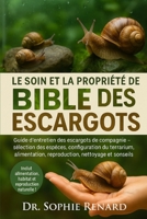 LE SOIN ET LA PROPRIÉTÉ DE LA BIBLE DES ESCARGOTS: Guide d'entretien des escargots de compagnie - Sélection des espèces, configuration du terrarium, ... et conseils de santé (French Edition) B0FK5N5YFQ Book Cover