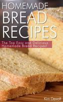 Homemade Bread Recipes: The Top Easy and Delicious Homemade Bread Recipes! 1494988925 Book Cover