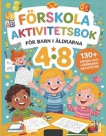 Förskola Aktivitetsbok för Barn i åldrarna 4-8 år: 130+ Roliga och Lärorika Aktiviteter för Små Upptäckare (Smarta Barn – Lär och Lek!) (Swedish Edition) B0DXFPSGQ4 Book Cover