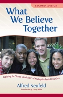 What We Believe Together: Exploring the 'shared Convictions' of Anabaptist-related Churches 1680991396 Book Cover