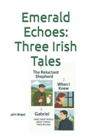 Emerald Echoes: Three Irish Tales: Three Novellas of Ireland (The Sneyd Chronicles) B0F9DXXZWN Book Cover