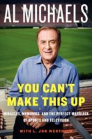 You Can't Make This Up: Miracles, Memories, and the Perfect Marriage of Sports and Television 0062314971 Book Cover