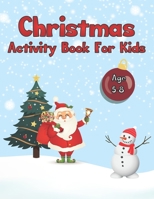Christmas Activity Book for Kids Age 5-8: Cute Santa Snowman and Christmas Tree Activity Book With Snowy Background For Genius And Clever Kids B08PJDVK1B Book Cover