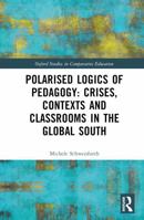 Polarised Logics of Pedagogy: Crises, Contexts and Classrooms in the Global South (Oxford Studies in Comparative Education) 1032438290 Book Cover