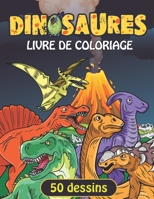 dinosaures livre de coloriage: Livre de Coloriage de Dinosaures Pour Enfants B08W3M9WVT Book Cover